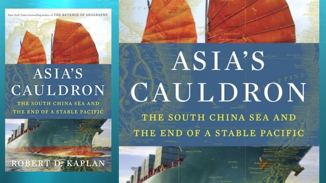ASIA'S CAULDRON. Geopolitical analyst Robert Kaplan writes about the South China Sea.